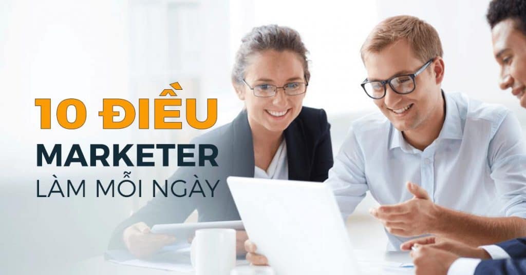 C&ocirc;ng việc marketing l&agrave;m mỗi ng&agrave;y