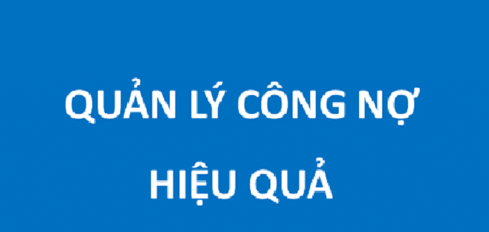 Quy tr&igrave;nh quản l&yacute; c&ocirc;ng nợ hiệu quả