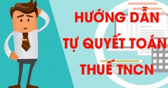 Hướng dẫn tự quyết to&aacute;n thuế TNCN
