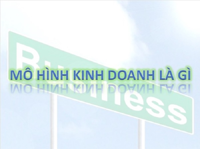 M&ocirc; h&igrave;nh kinh doanh l&agrave; g&igrave;?