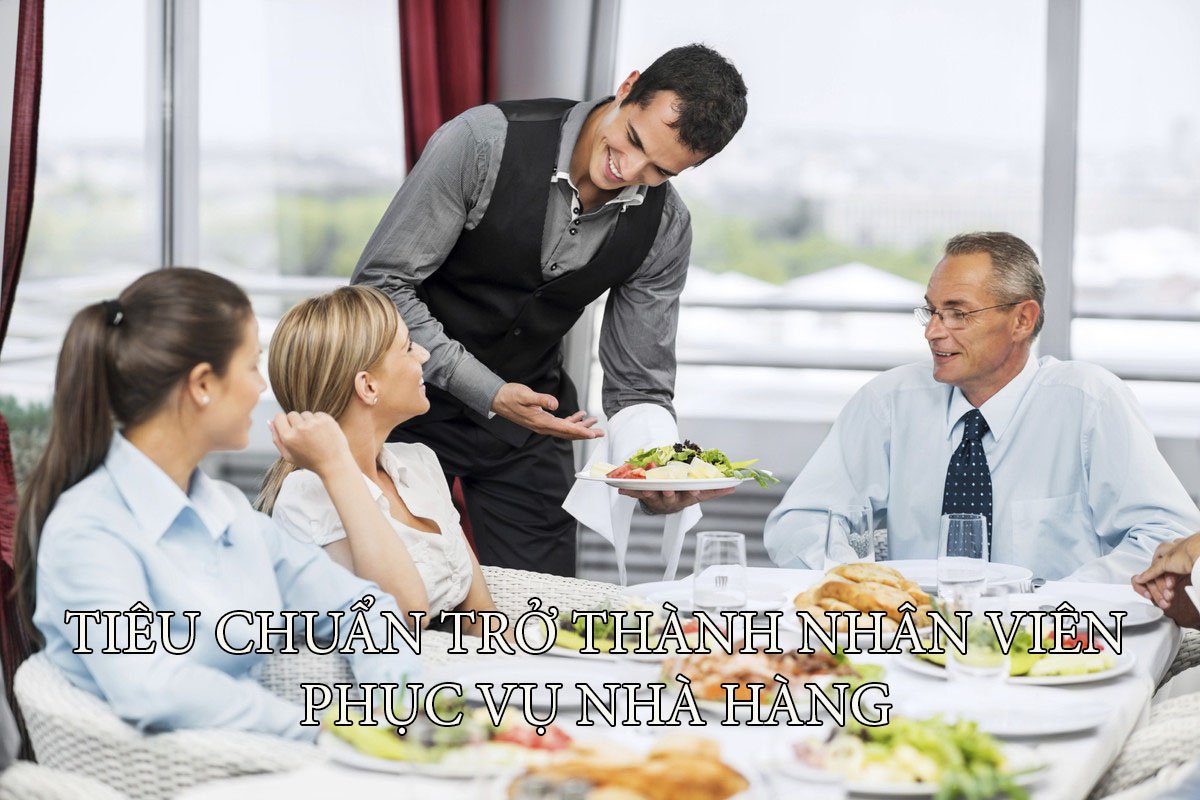 ti&ecirc;u chuẩn trở th&agrave;nh một nh&acirc;n vi&ecirc;n phục vụ nh&agrave; h&agrave;ng