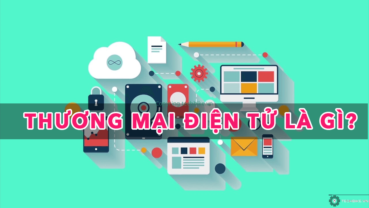 Thương mại điện tử là gì? Xu hướng TMĐT tại Việt Nam?