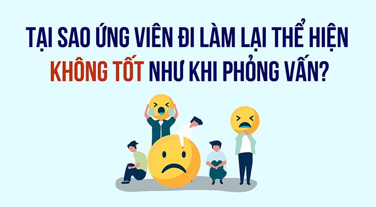 Thực trạng năng lực ứng vi&ecirc;n khi đi l&agrave;m kh&ocirc;ng tốt như khi phỏng vấn