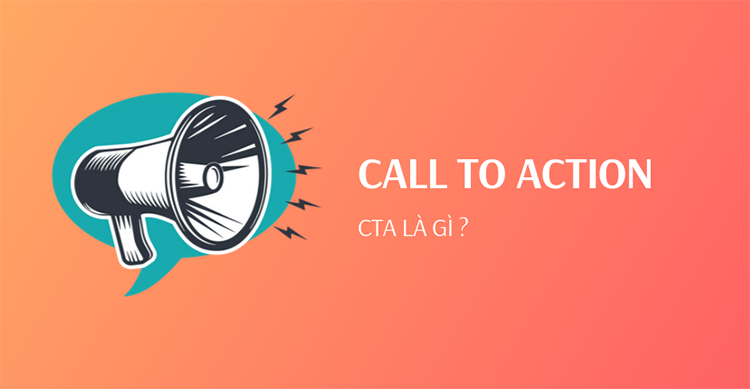 CTA là gì? Những yếu tố cốt lõi tạo nên CTA hiệu quả