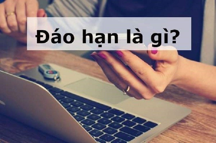 Đáo hạn là gì? Các hình thức đáo hạn phổ biến nhất hiện nay