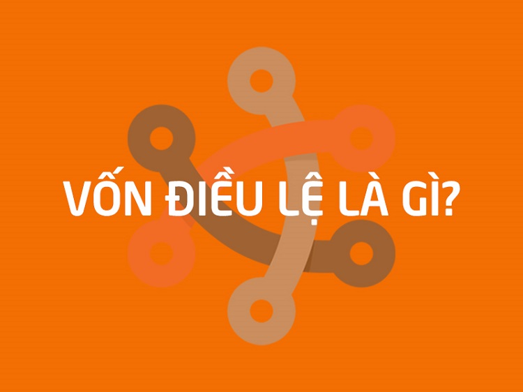 Vốn điều lệ là gì? Vì sao phải chứng minh vốn khi thành lập công ty