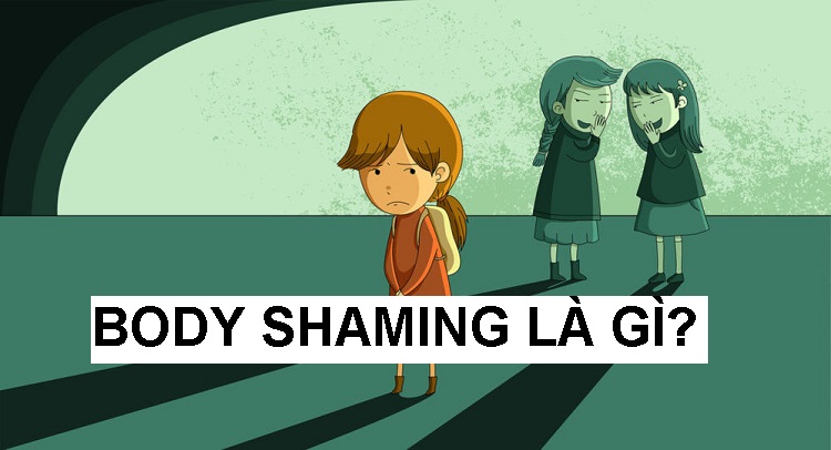 Body shaming l&agrave; g&igrave;? T&aacute;c hại của body shaming l&agrave; g&igrave;?