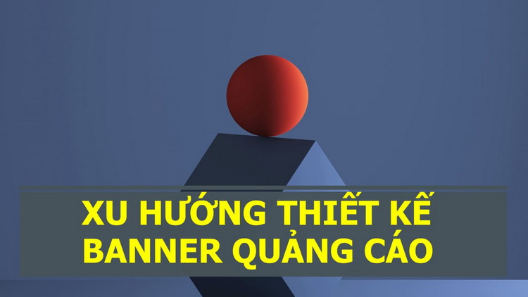 Xu hướng thiết kế banner quảng cáo