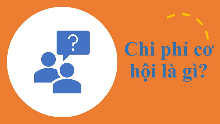 Chi phí cơ hội là gì? Ý nghĩa của chi phí cơ hội trong hoạt động kinh doanh