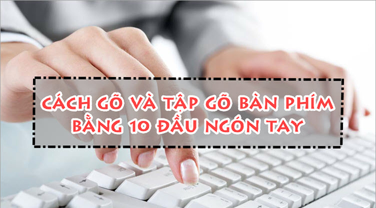 Tập đánh 10 ngón liệu có quá khó như nhiều người vẫn nghĩ?