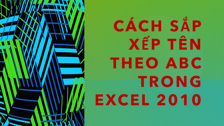 Cách sắp xếp tên theo abc trong excel 2010 trong một nốt nhạc