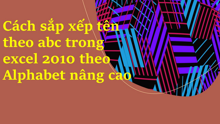 C&aacute;ch sắp xếp t&ecirc;n theo abc trong excel 2010 7