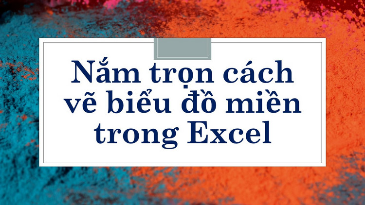Nắm trọn cách vẽ biểu đồ miền trong Excel tin học văn phòng chuyên nghiệp