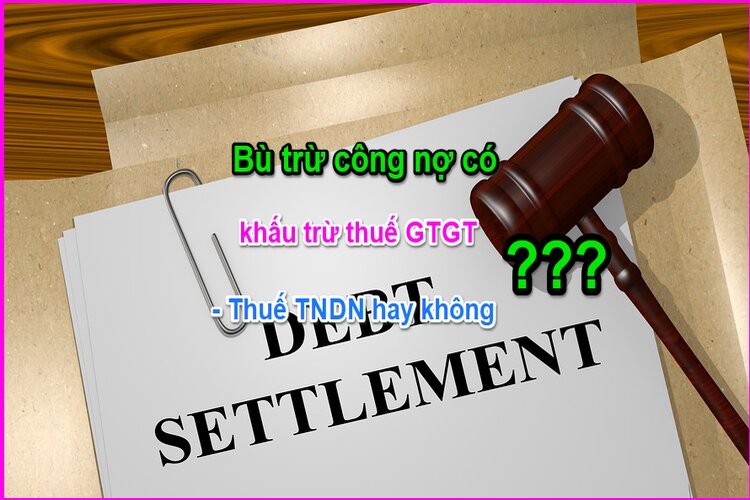 Căn cứ ph&aacute;p l&yacute; của b&ugrave; trừ c&ocirc;ng nợ được khấu trừ thuế GTGT