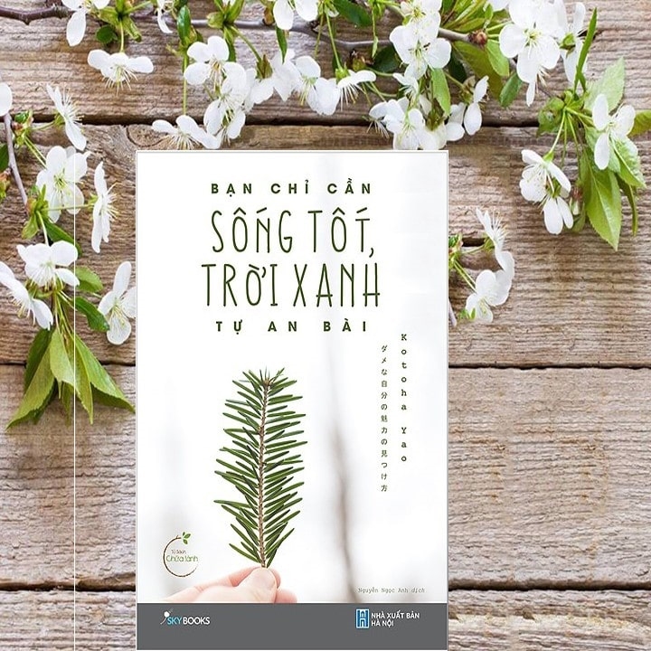 &ldquo;Bạn chỉ cần sống tốt, trời xanh tự an b&agrave;i&rdquo; - Một trong những cuốn s&aacute;ch hay n&ecirc;n đọc