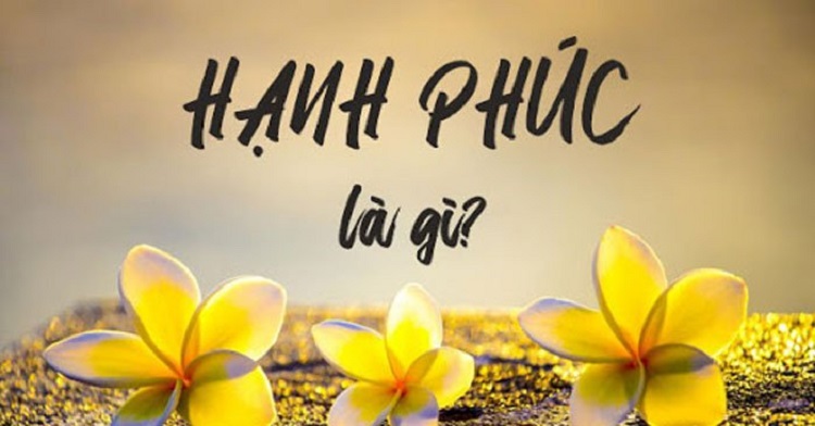 Hạnh phúc là gì? Hành trình tìm kiếm hạnh phúc từ những điều bé nhỏ