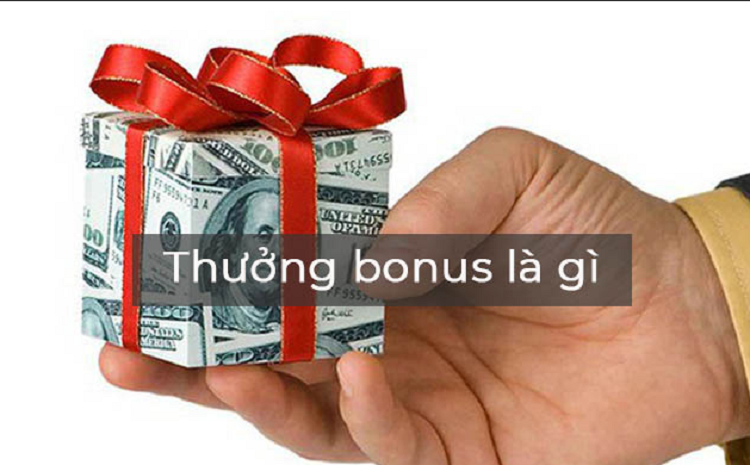 Tiền thưởng bonus l&agrave; g&igrave;?