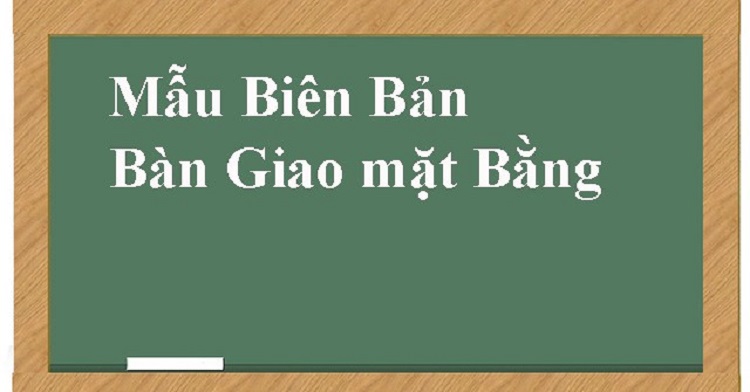 hướng dẫn c&aacute;ch lập mẫu bi&ecirc;n bản b&agrave;n giao mặt bằng ng&agrave;nh x&acirc;y dựng
