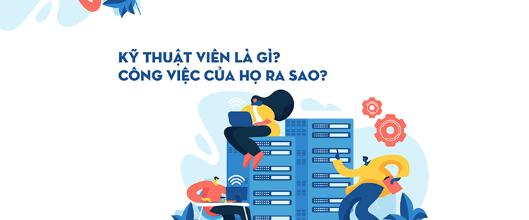 Khái quát chung về kỹ thuật viên