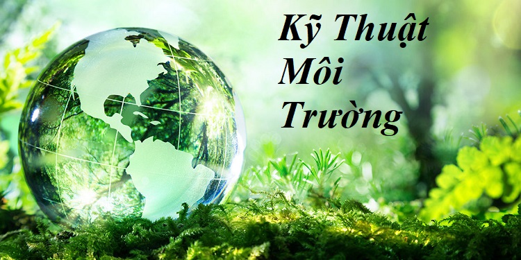 Kỹ thuật môi trường: Nghề hot, lương cao, nhiều cơ hội thăng tiến
