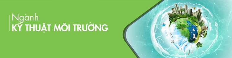 Kỹ thuật môi trường: Nghề hot, lương cao, nhiều cơ hội thăng tiến