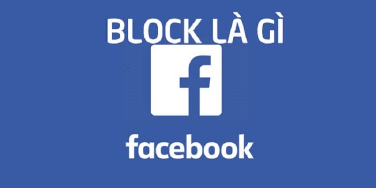 Block Facebook là gì?  Cách block facebook nhanh chóng đơn giản nhất? 