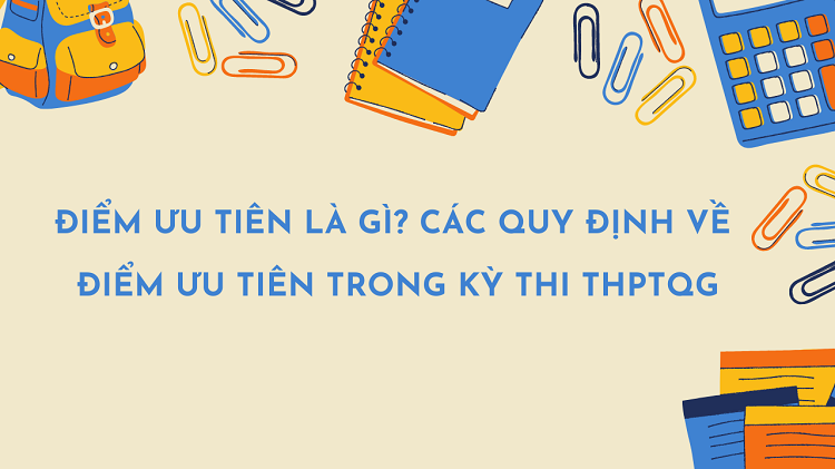 Điểm ưu tiên là gì? Các quy định về điểm ưu tiên trong kỳ thi THPTQG