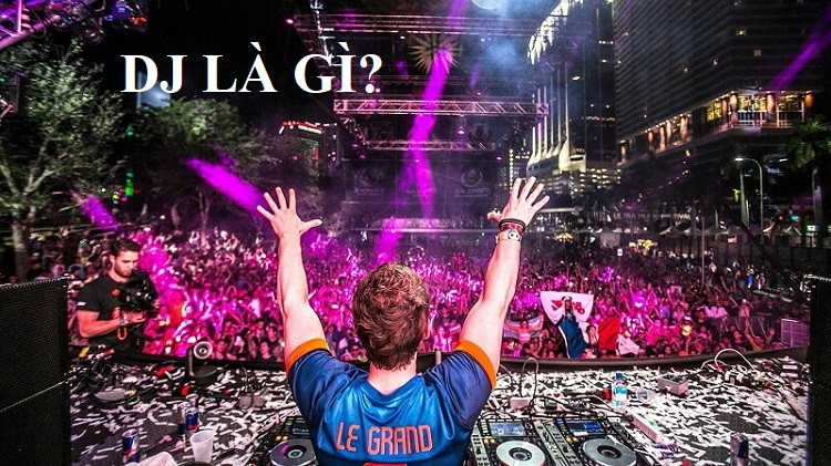 Nghề DJ l&agrave; g&igrave;?