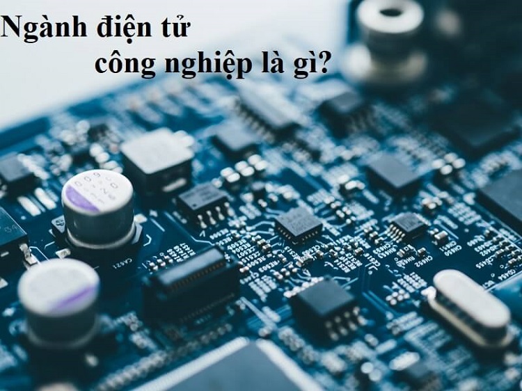 Ng&agrave;nh điện tử c&ocirc;ng nghiệp l&agrave; g&igrave;?