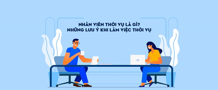 Việc làm thời vụ là gì? Câu hỏi được nhiều bạn trẻ đặt ra hiện nay