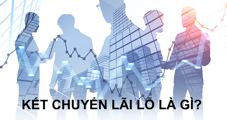 Kết chuyển l&agrave; g&igrave;