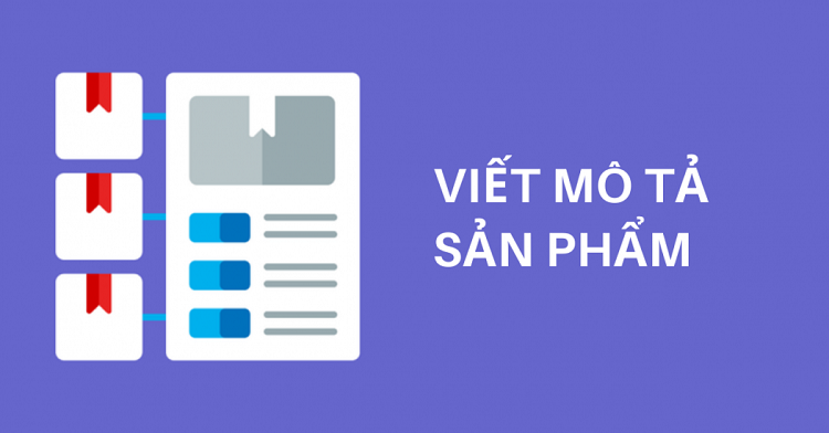 Nghệ thuật viết bài mô tả sản phẩm để thu hút khách hàng