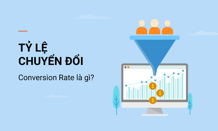 Conversion rate là gì? Bật mí cách tăng tỷ lệ chuyển đổi bạn phải biết