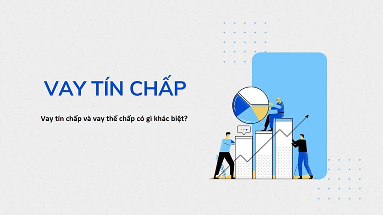Vay tín chấp là gì? Tìm hiểu về các vấn đề liên quan đến vay tín chấp
