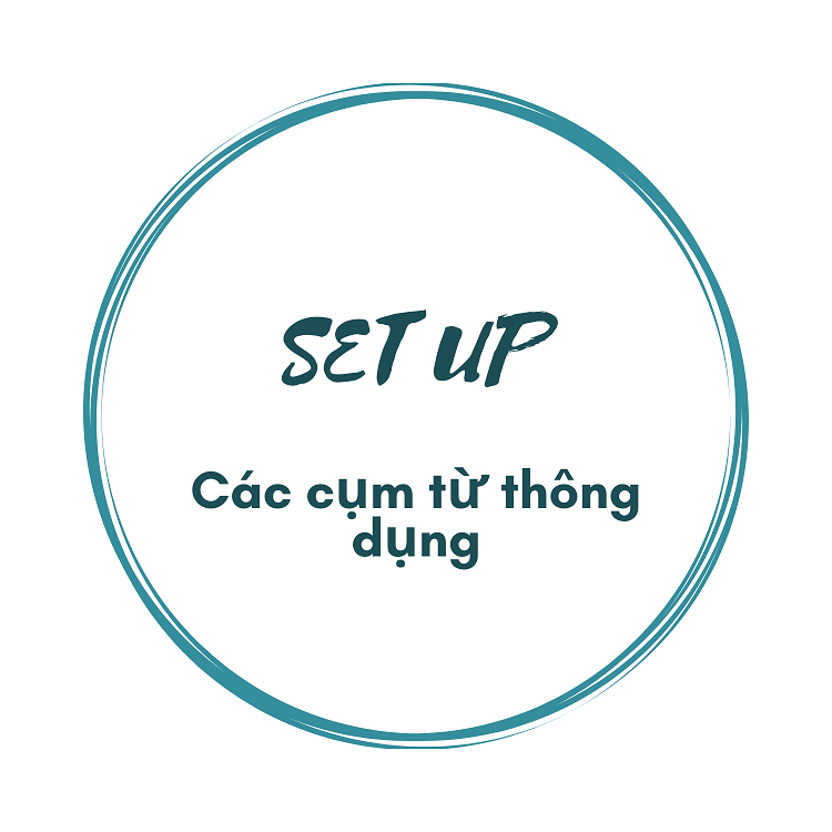 &Yacute; nghĩa phổ biến của từ Set up l&agrave; g&igrave;
