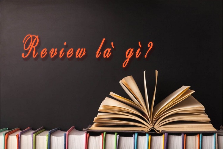 Review là gì? Cách để viết một bài viết review chất lượng