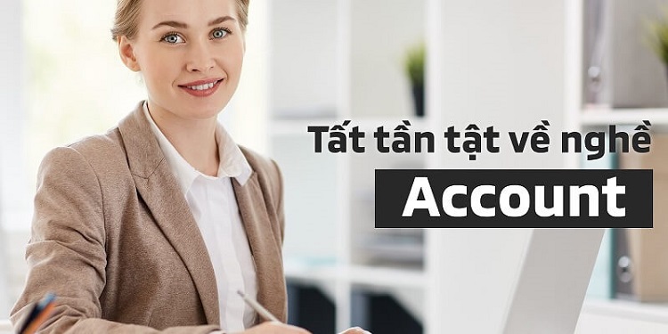 Nghề Account l&agrave; g&igrave;?