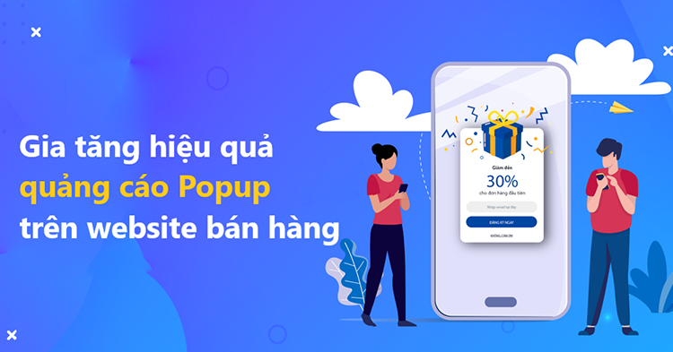 C&aacute;c chi&ecirc;u thức tạo quảng c&aacute;o Pop up l&agrave; g&igrave;