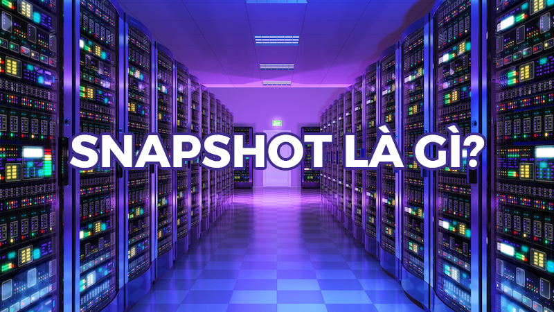 Snapshot là gì? Snapshot và backup có giống nhau không?
