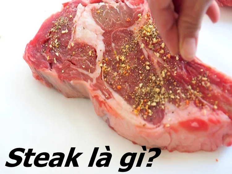 Steak là gì? Cách thưởng thức Steak đúng chuẩn phong cách Âu Mỹ