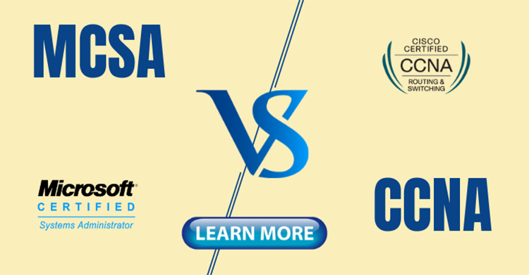 Sự kh&aacute;c nhau giữa CCNA v&agrave; MCSA l&agrave; g&igrave;?