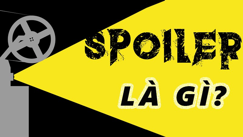 Spoiler là gì? Review là gì? Cách trở thành một Spoiler văn minh 