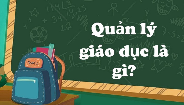 Quản lý giáo dục là gì? Tìm hiểu về học viện quản lý giáo dục đào tạo