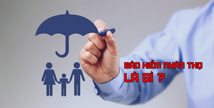 Bảo hiểm nh&acirc;n thọ l&agrave; g&igrave;?