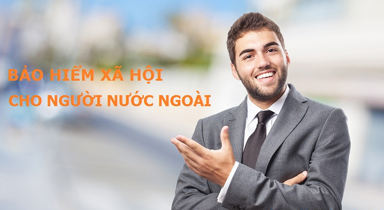 Thủ tục và hồ sơ khi tham gia để đóng bảo hiểm xã hội cho người nước ngoài