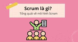 Scrum là gì? Thông tin cơ bản nhất về scrum dành cho người mới bắt đầu