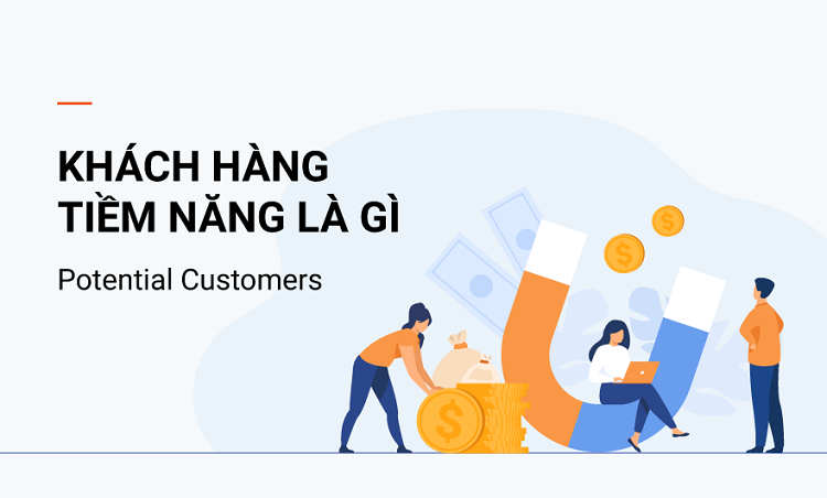 Kh&aacute;ch h&agrave;ng tiềm năng l&agrave; g&igrave;? C&aacute;ch t&igrave;m v&agrave; chăm s&oacute;c kh&aacute;ch h&agrave;ng tiềm năng?