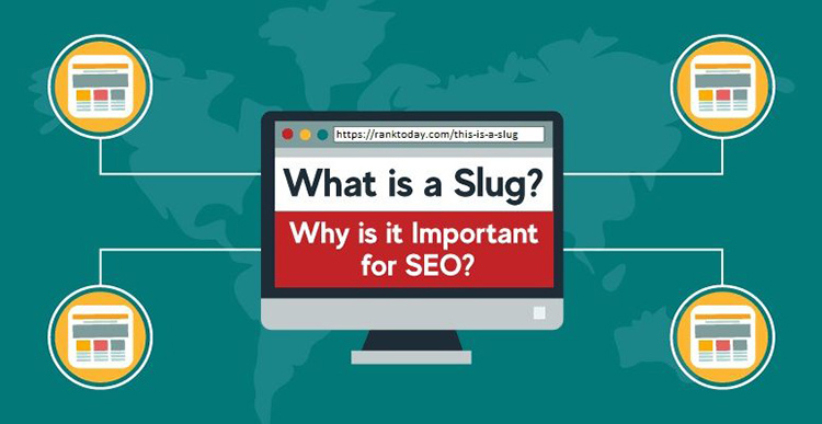 Slug là gì? Tổng hợp kiến thức về tối ưu với Slug dành cho SEO