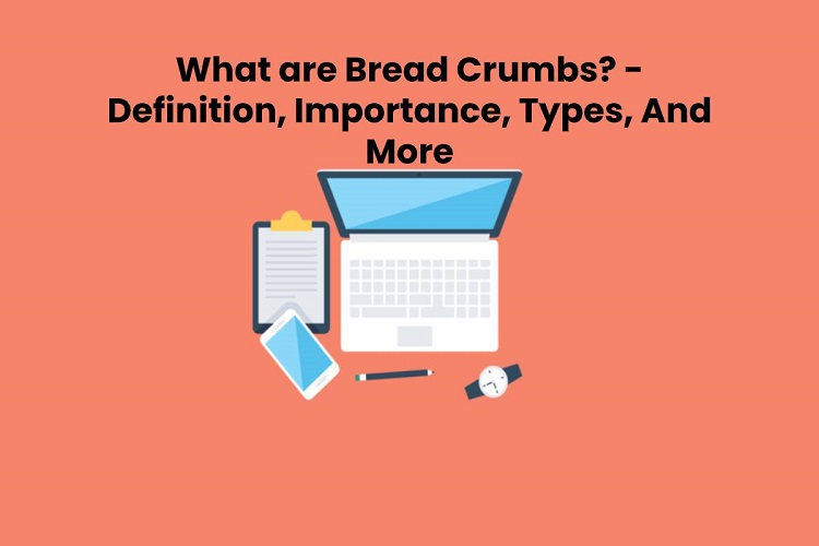 Breadcrumb là gì? Sức mạnh của Breadcrumbs WordPress trong SEO Website