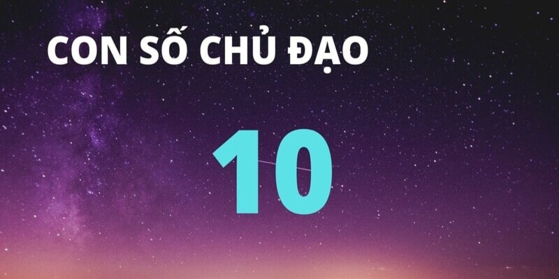 Đặc điểm nổi bật số 10 trong thần số học